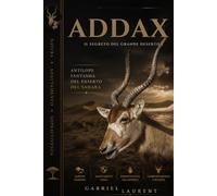 Addax - Il segreto del grande deserto: Antilope fantasma del deserto del Sahara