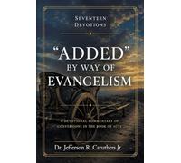 "ADDED" BY WAY OF EVANGELISM: A Devotional Commentary of Conversions in the Book of Acts