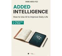 Added Intelligence: How to Use AI to Improve Daily Life: Vol. 2: Playbooks & Tools (Your Tech Made Easy - AI)