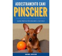 ADDESTRAMENTO CANI PINSCHER: Guida Pratica per Educare il Cucciolo di Pinscher
