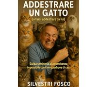 Addestrare un Gatto (o farsi addestrare da lui): Guida semiseria alla convivenza impossibile con il vero padrone di casa