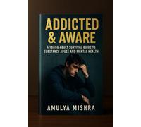 Addicted & Aware: A Young Adult Survival Guide to Substance Abuse and Mental Health