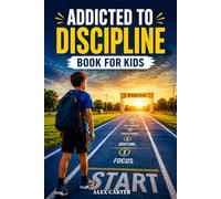 Addicted Discipline Book for Kids: A Self-Driven Guide to Build Resilience, Master Self-Control, and Manage Emotions With Stories, Lessons, and Activities for Ages 8-12