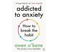 Addicted to Anxiety: The instant Sunday Times bestseller that will teach you how to take back control
