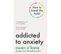 Addicted to Anxiety: The instant Sunday Times bestseller that will teach you how to take back control
