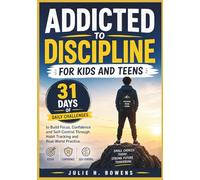 Addicted to Discipline: For Kids and Teens: 31 Days of Daily Challenges to Build Focus, Confidence and Self-Control Through Habit Tracking and Real-World Practice.