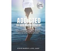 Addicted to God and Recovery, 2nd Edition: How the Scriptures Help Us Work the 12 Steps and How the 12 Steps Help Us Apply the Scriptures