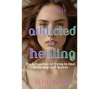 Addicted To Healing: The Exhaustion of Trying to Heal a Life That Isn’t Broken