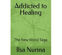 Addicted to Healing: The New World Saga