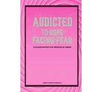 Addicted To Hope Facing Fear: A Schizoaffective Memoir in Verse