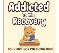 Addicted To My Recovery Coloring Book: Bold And Easy Addiction And Sobriety Stress Relief Coloring Pages For Adults And Teens