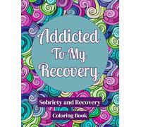 Addicted to My Recovery Coloring Book: Sobriety and Recovery Coloring Book for Women and Men