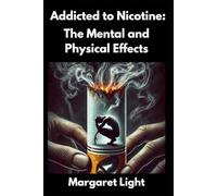 Addicted to Nicotine: The Mental and Physical Effects.: Understand nicotine’s impact on your mind, body, and steps toward quitting successfully.