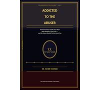 Addicted to the Abuser: The Neuroscience of Why Your Brain Stays Hooked on Toxic Love - and the Science-Backed Path to Break Free Forever (The Neuroscience of Toxic Love Series™)