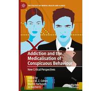 Addiction and the Medicalisation of Conspicuous Behaviour: New Critical Perspectives (The Politics of Mental Health and Illness)