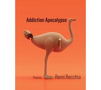 Addiction Apocalypse: Poems (Volume 46) (21st Century Poets)