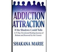Addiction Attraction: If the Shawdows Could Talk- A 17- Day Devotional Healing Journey of Release and Renewal for the unseen