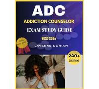 Addiction Counselor Exam Study Guide 2025-2026: Over 240+ Practice Questions, detailed Answer Explanations and Exam Tips