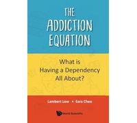 Addiction Equation, The: What Is Having A Dependency All About?