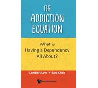 Addiction Equation, The: What Is Having A Dependency All About?
