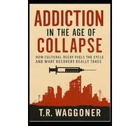 Addiction In The Age of Collapse: How Cultural Decay Fuels the Cycle and What Recovery Really Takes