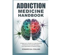 Addiction Medicine Handbook: A Beginner's Guide to Understanding Substance Use and Recovery