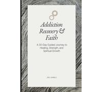 Addiction Recovery & Faith Journal: A 30-Day Guided Journey to Healing, Strength, and Spiritual Growth