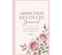 Addiction Recovery Journal: A safe place for women to heal, reflect, and tak it one day at a time.