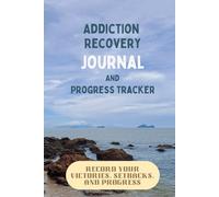 Addiction Recovery Journal and Progress Tracker: 90-Days of Daily Worksheets to Evaluate Progress and Weekly Evaluation Pages for Therapists, Counselors, Clients, and Those in Recovery