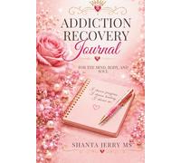 Addiction Recovery Journal: For the Mind Body & Soul