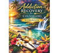 Addiction Recovery Workbook for Counselors: A Structured Group Therapy Program with Worksheets, RELAPSE PREVENTION Tools and Practical Exercises for Lasting Change.