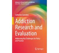 Addiction Research and Evaluation: Addressing Key Challenges for Policy and Practice (Advances in Mental Health and Addiction)