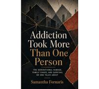Addiction Took More Than One Person: The Generational Damage, Family Chaos, and Survival No One Talks About