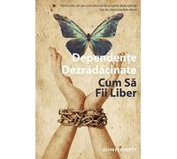 Addiction Unplugged : How To Be Free (Romanian Edition): For all those affected by their own addictions or the addictions of others