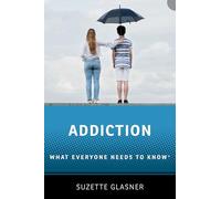 Addiction: What Everyone Needs to Know™