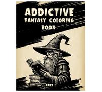 Addictive Fantasy Coloring Book - Part 1: 40 Epic Scenes of Magic, Heroes & Beasts for Adults | Large Print, Single-Sided (8.5x11 in) (Legends & Sorcery - A Fantasy Coloring Book Series for Adults)