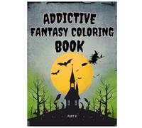 Addictive Fantasy Coloring Book - Part 2: 40 Captivating Pages of Witches, Sorcery, and Forgotten Kingdoms for Adults | Large Print, Single-Sided ... - A Fantasy Coloring Book Series for Adults)
