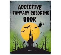 Addictive Fantasy Coloring Book - Part 2: 40 Captivating Pages of Witches, Sorcery, and Forgotten Kingdoms for Adults | Large Print, Single-Sided ... - A Fantasy Coloring Book Series for Adults)