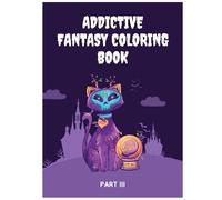 Addictive Fantasy Coloring Book - Part 3: 40 Fantasy-Filled Pages of Spellbinding Creatures, Royal Quests & Legendary Worlds for Adults | Large Print, ... - A Fantasy Coloring Book Series for Adults)