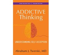 Addictive Thinking: Understanding Self-Deception