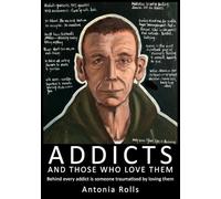 Addicts and Those Who Love Them: Behind every addict is someone traumatised by loving them: Behind every addict, is someone traumatised by loving them