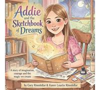 Addie and the Sketchbook of Dreams: A story of imagination, courage and the magic we create
