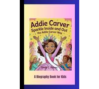 ADDIE CARVER: Sparkle Inside and Out - The Addie Carver Way A Biography Book for Kids