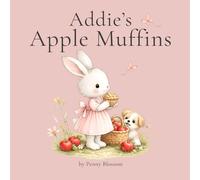 Addie's Apple Muffins: A Sweet Story About Baking, Family and Little Mishaps (The Addie Bunny Stories)