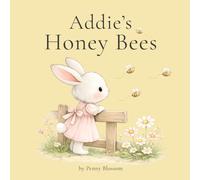 Addie's Honey Bees: A Gentle Story about Busy Bees, Flowers, and a Sweet Jar of Honey (The Addie Bunny Stories)