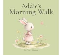 Addie's Morning Walk: A gentle story about kindness, discovery, and new friends (The Addie Bunny Stories)