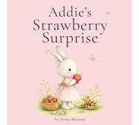 Addie's Strawberry Surprise: A sweet garden story about patience and sharing (The Addie Bunny Stories)