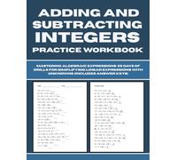 Adding and Subtracting Integers Practice Workbook: Mastering Positive and Negative Numbers - 50 Days of Drills for Pre-Algebra and Middle School Math (Includes Answer Keys)