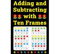 Adding and Subtracting with Ten Frames: Kindergarten Workbook