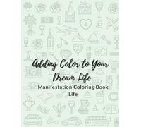 Adding Color to Your Dream Life: Manifestation coloring book